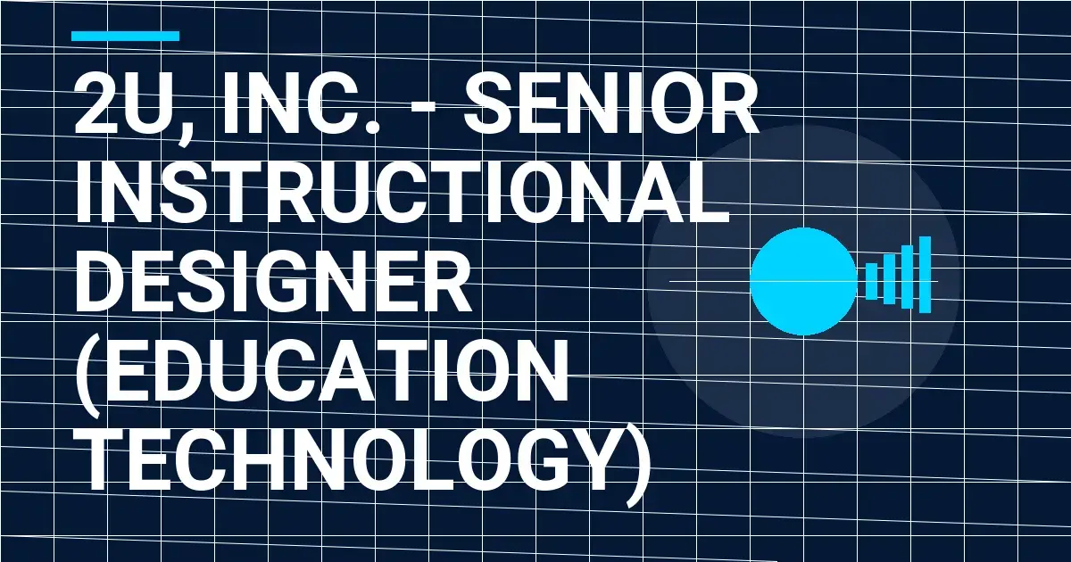 2U, Inc. - Senior Instructional Designer (Education Technology)