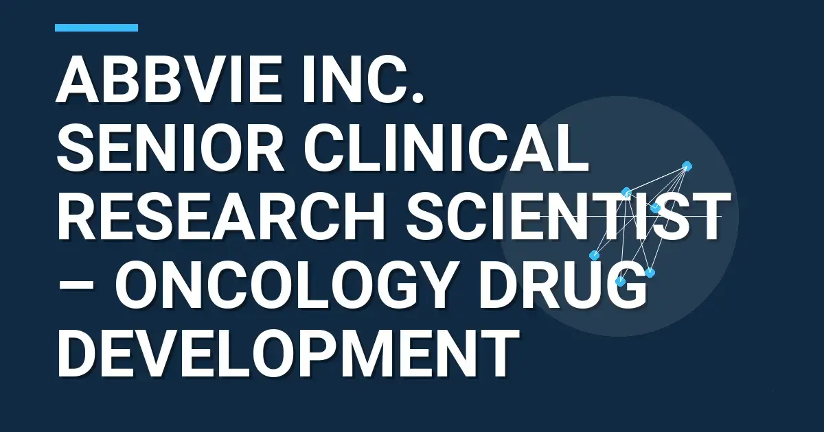 AbbVie Inc. Senior Clinical Research Scientist – Oncology Drug Development