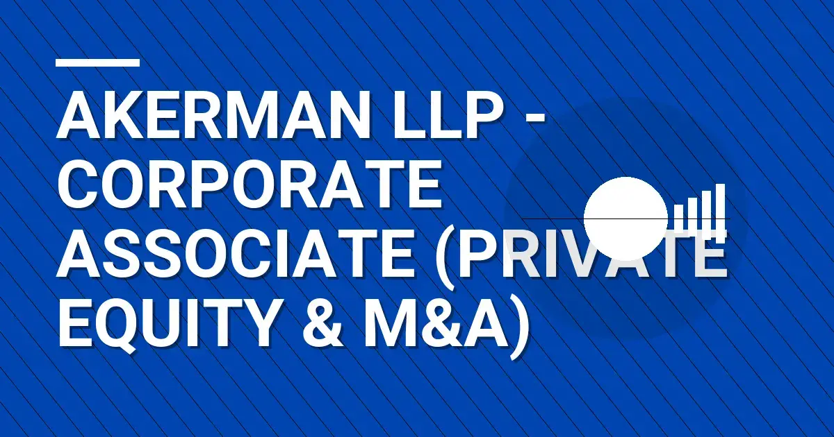 Akerman LLP - Corporate Associate (Private Equity & M&A)