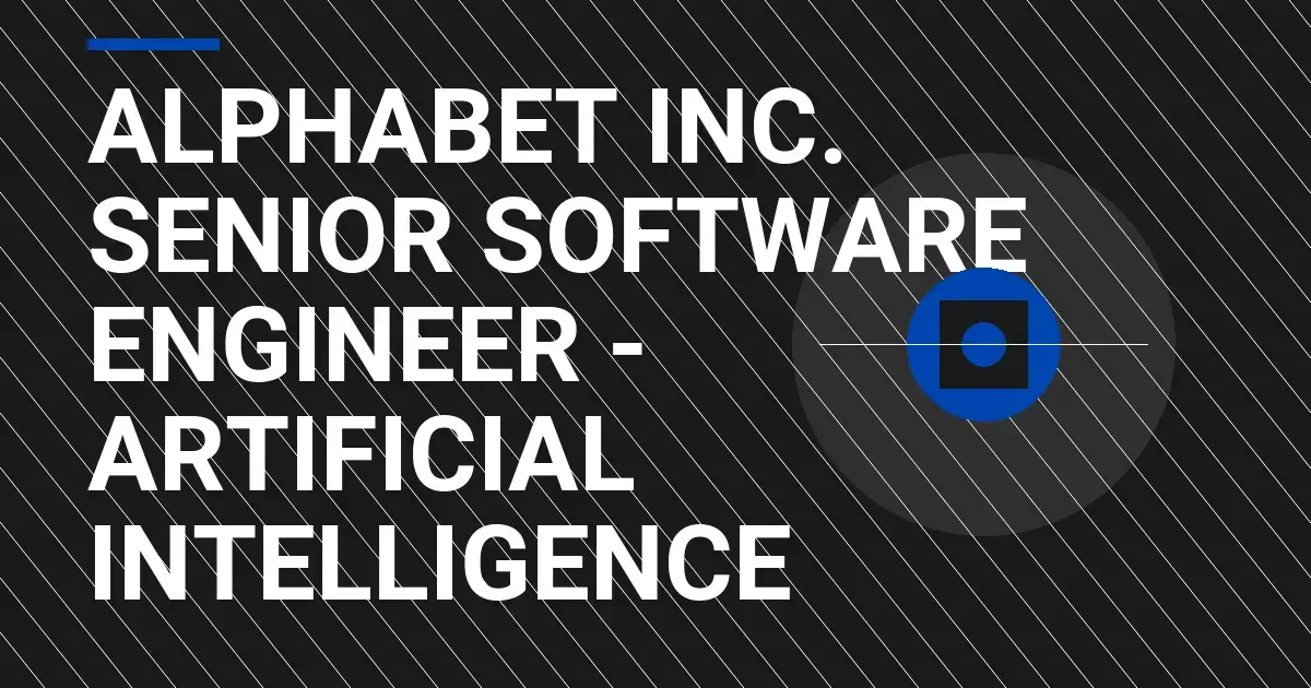 Alphabet Inc. Senior Software Engineer - Artificial Intelligence