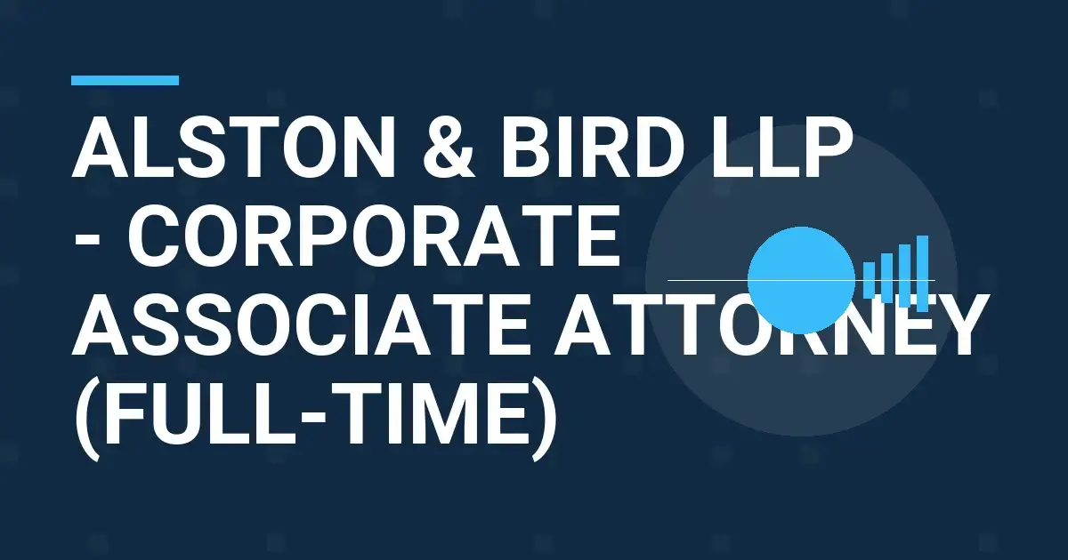 Alston & Bird LLP - Corporate Associate Attorney (Full-time)