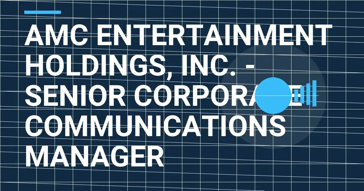 AMC Entertainment Holdings, Inc. - Senior Corporate Communications Manager