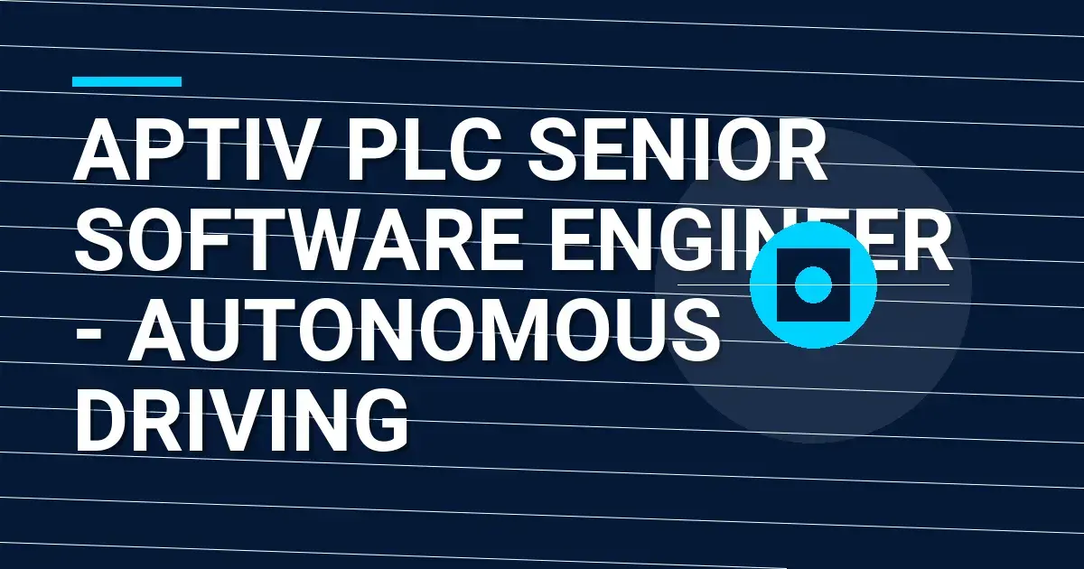 Aptiv PLC Senior Software Engineer - Autonomous Driving