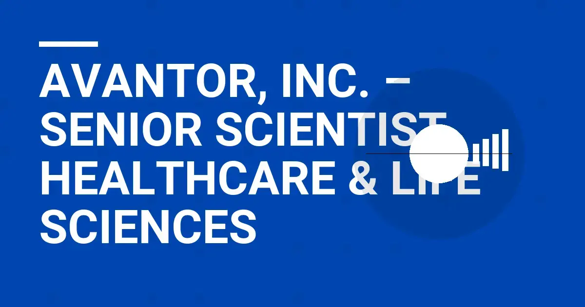 Avantor, Inc. – Senior Scientist, Healthcare & Life Sciences