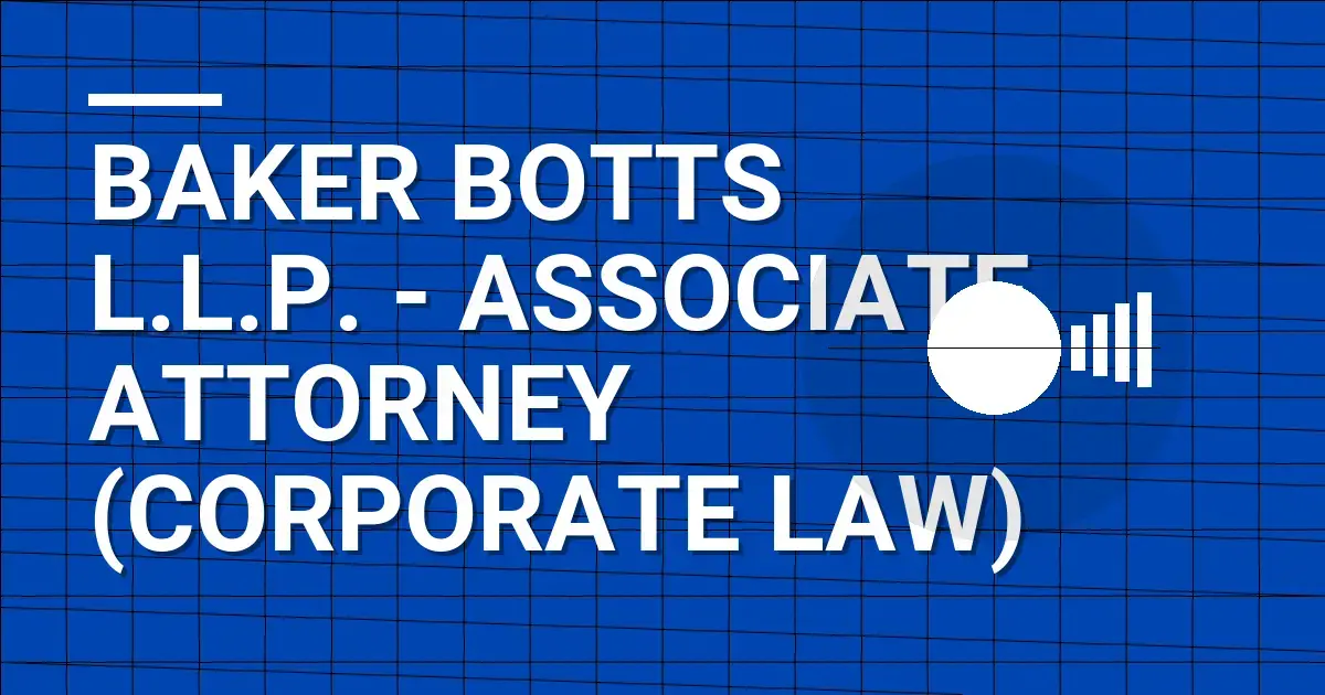 Baker Botts L.L.P. - Associate Attorney (Corporate Law)