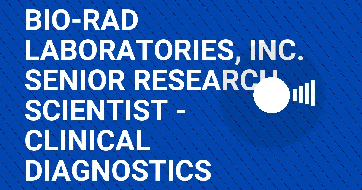 Bio-Rad Laboratories, Inc. Senior Research Scientist - Clinical Diagnostics