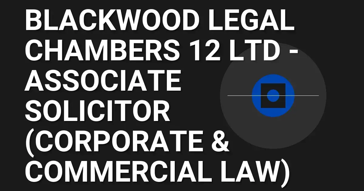 Blackwood Legal Chambers 12 Ltd - Associate Solicitor (Corporate & Commercial Law)