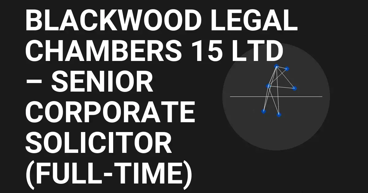 Blackwood Legal Chambers 15 Ltd – Senior Corporate Solicitor (Full-Time)