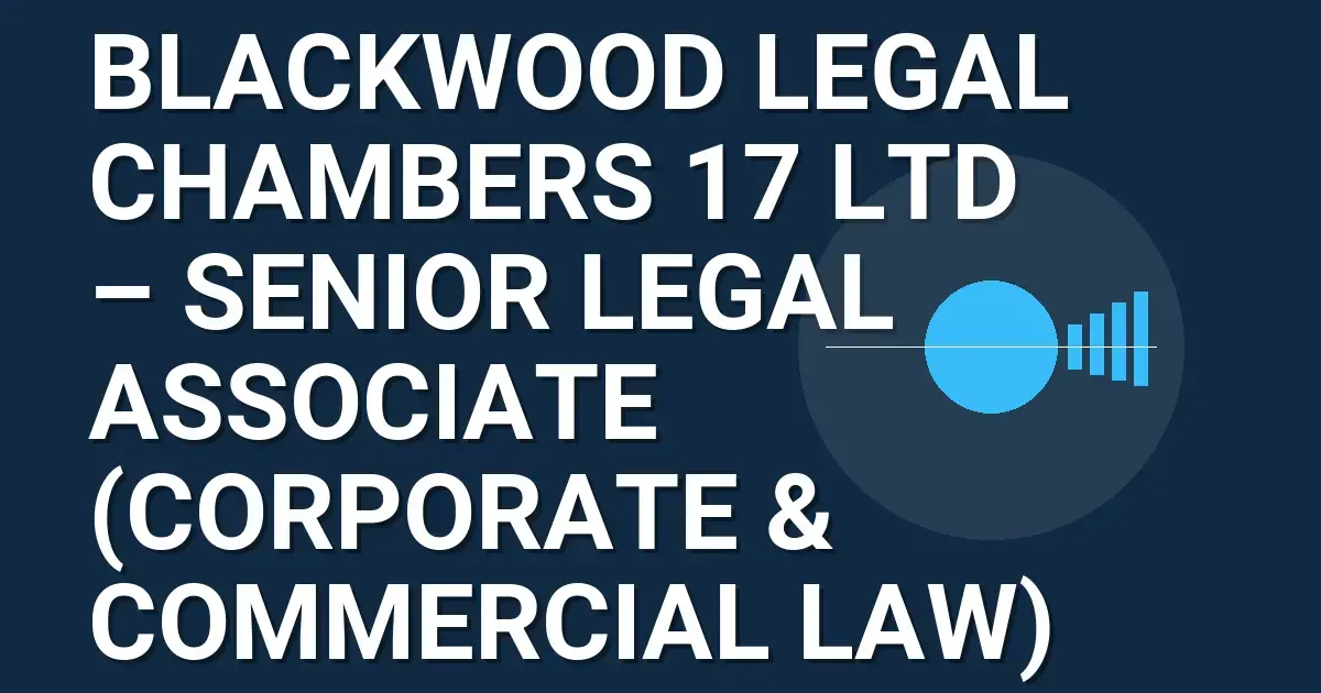 Blackwood Legal Chambers 17 Ltd – Senior Legal Associate (Corporate & Commercial Law)