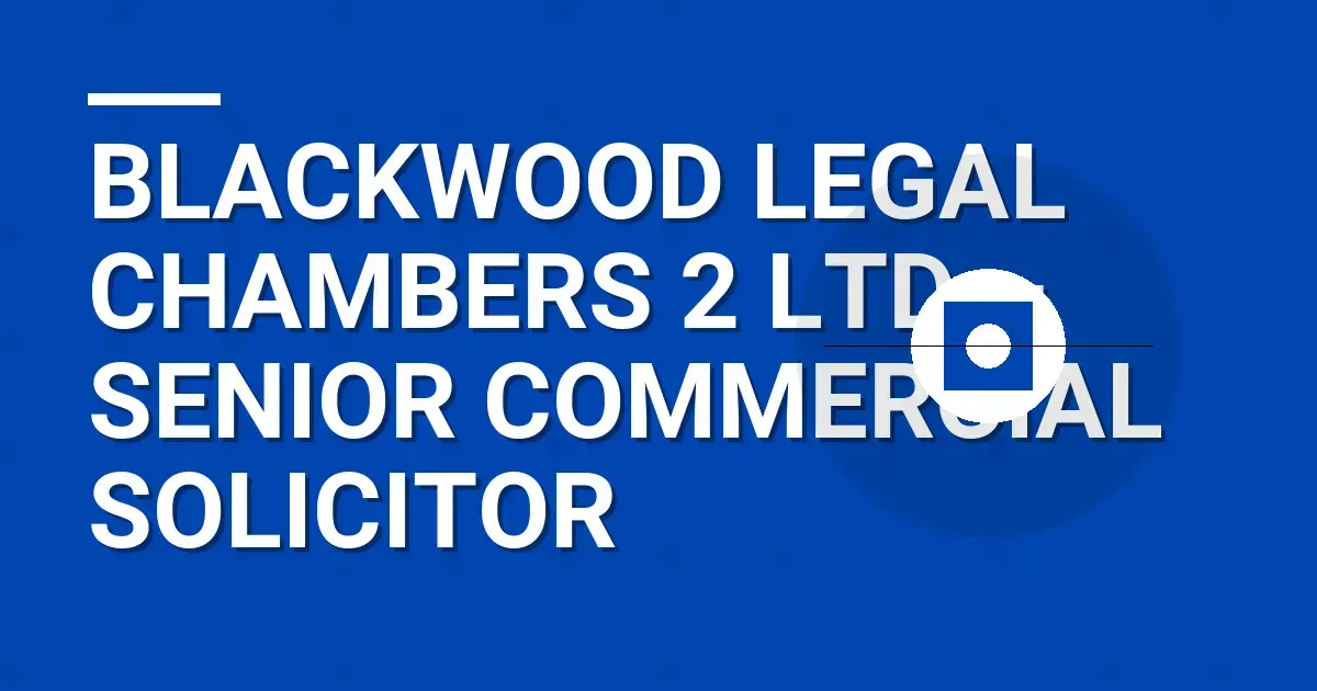 Blackwood Legal Chambers 2 Ltd – Senior Commercial Solicitor