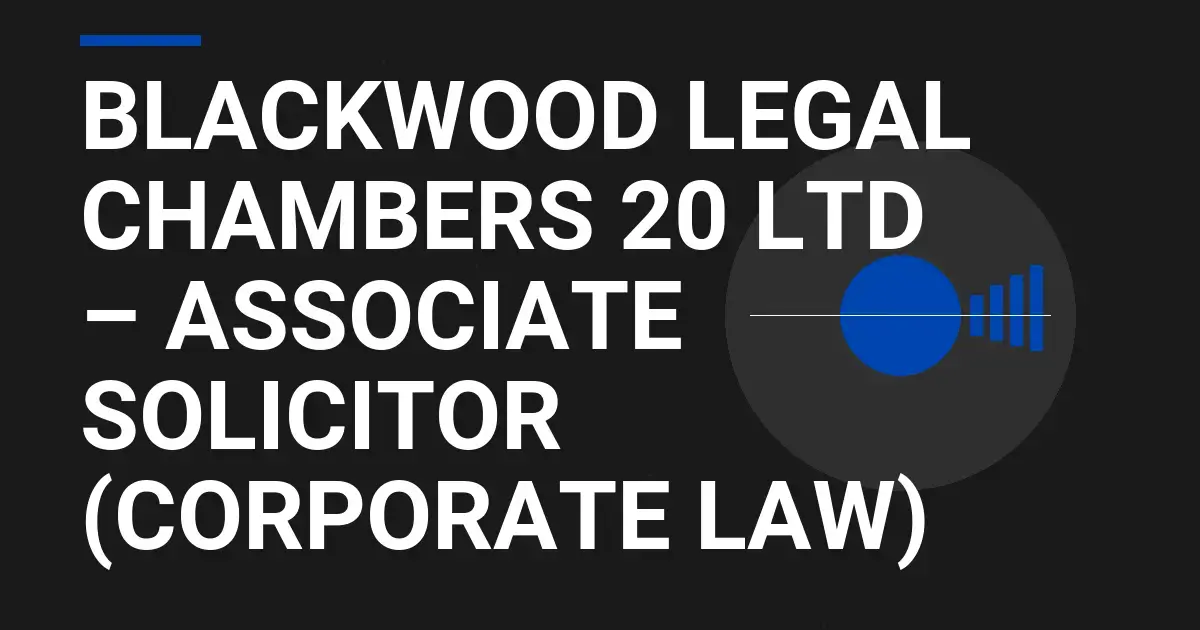 Blackwood Legal Chambers 20 Ltd – Associate Solicitor (Corporate Law)