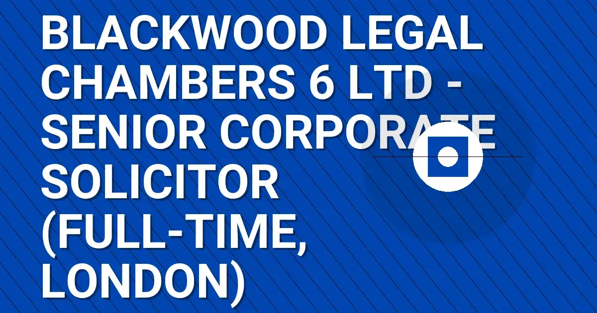 Blackwood Legal Chambers 6 Ltd - Senior Corporate Solicitor (Full-time, London)