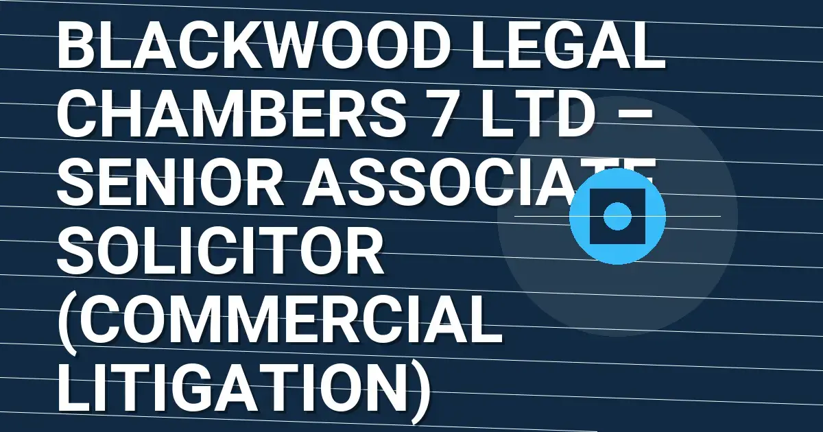 Blackwood Legal Chambers 7 Ltd – Senior Associate Solicitor (Commercial Litigation)