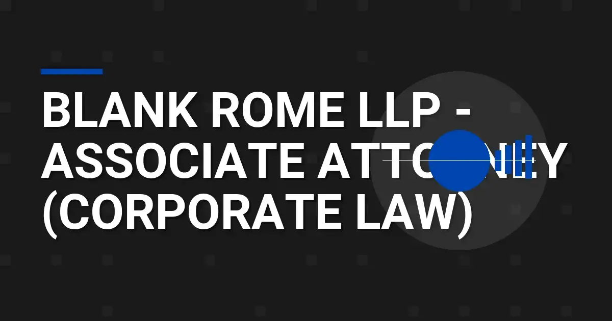 Blank Rome LLP - Associate Attorney (Corporate Law)