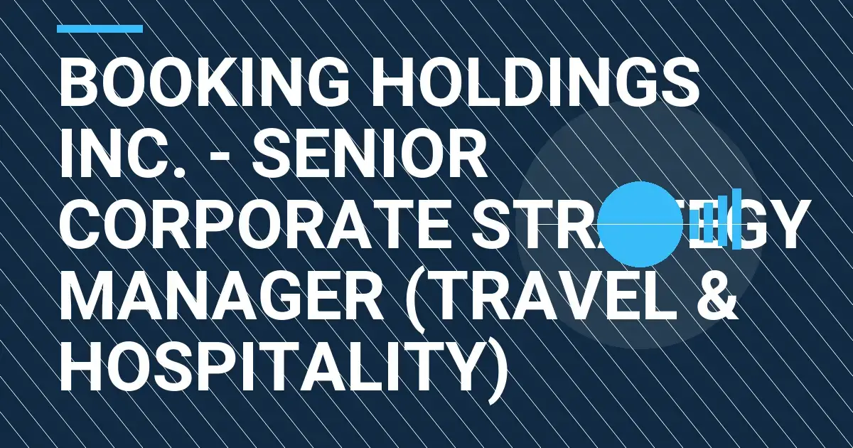 Booking Holdings Inc. - Senior Corporate Strategy Manager (Travel & Hospitality)