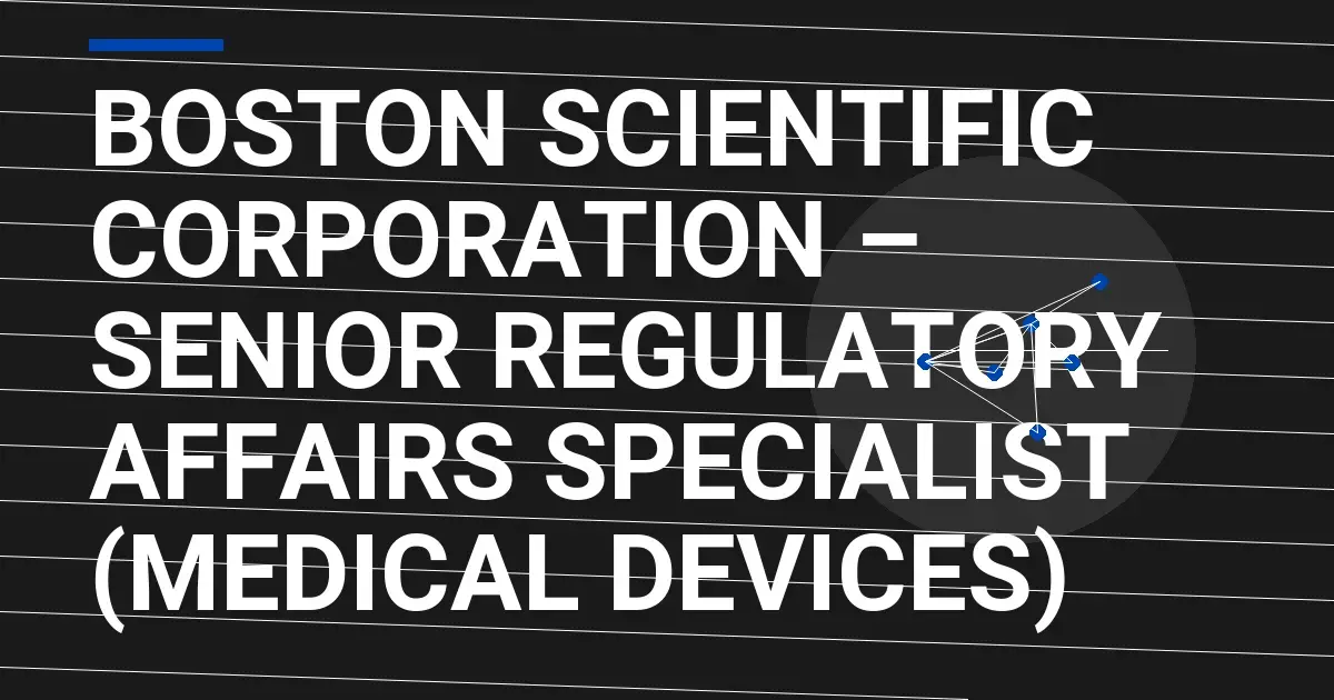 Boston Scientific Corporation – Senior Regulatory Affairs Specialist (Medical Devices)