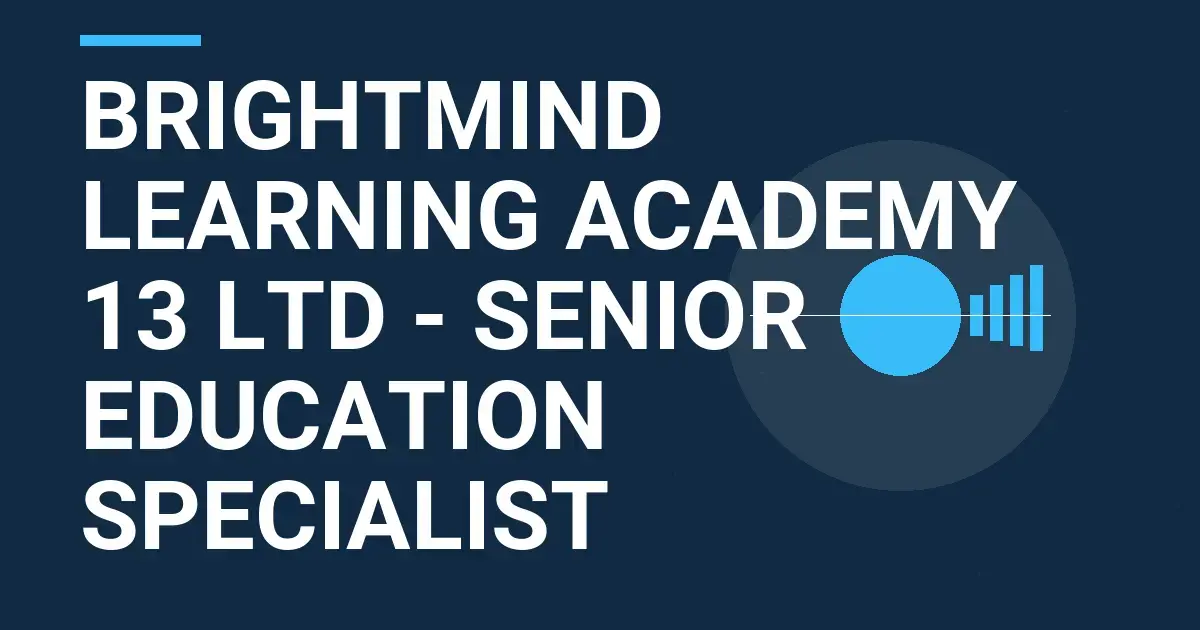 BrightMind Learning Academy 13 Ltd - Senior Education Specialist