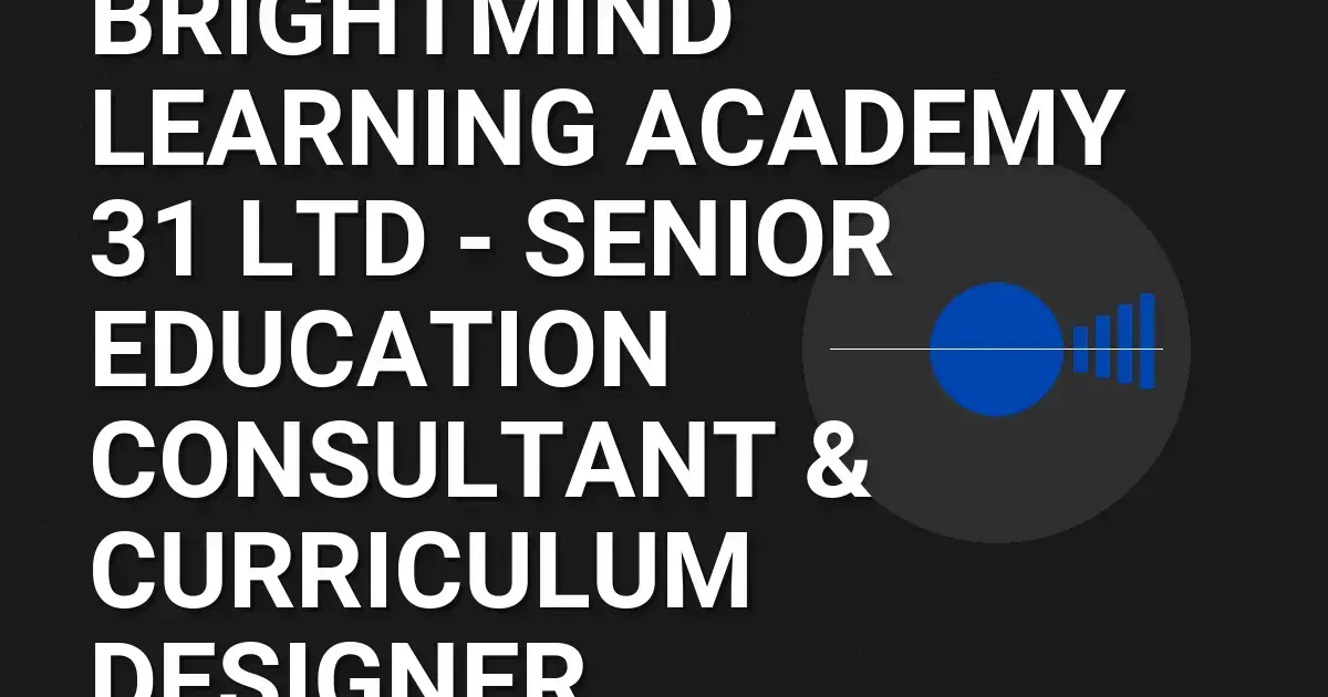 BrightMind Learning Academy 31 Ltd - Senior Education Consultant & Curriculum Designer