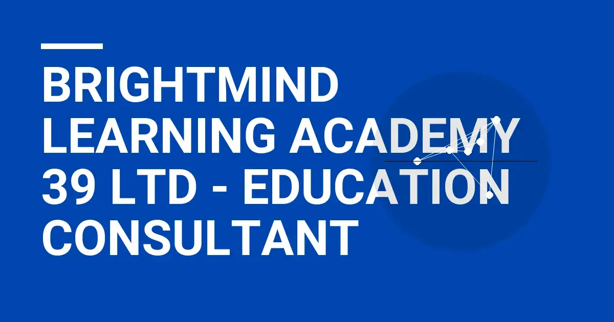 BrightMind Learning Academy 39 Ltd - Education Consultant