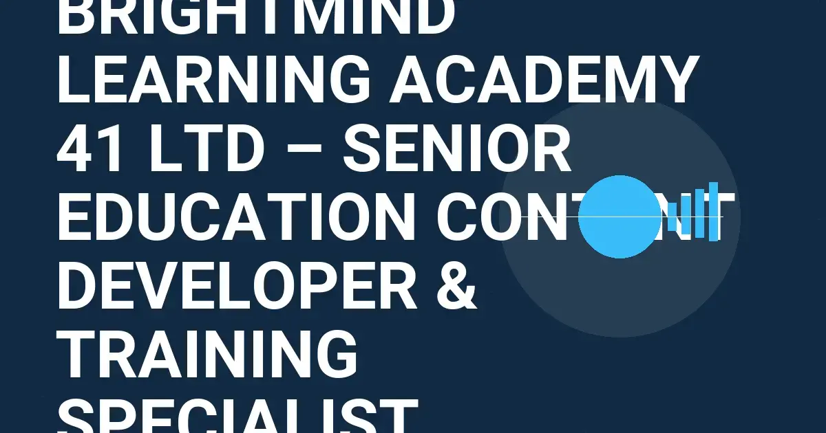 BrightMind Learning Academy 41 Ltd – Senior Education Content Developer & Training Specialist