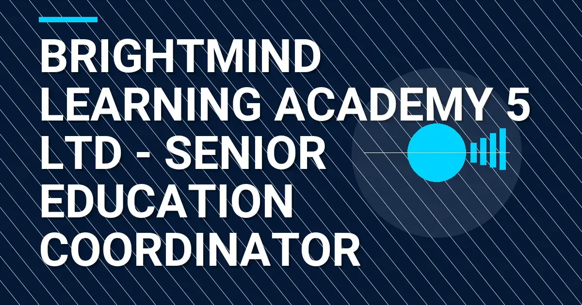 BrightMind Learning Academy 5 Ltd - Senior Education Coordinator