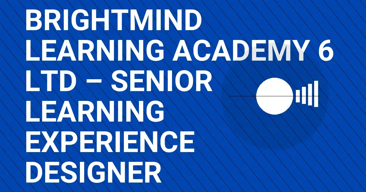 BrightMind Learning Academy 6 Ltd – Senior Learning Experience Designer