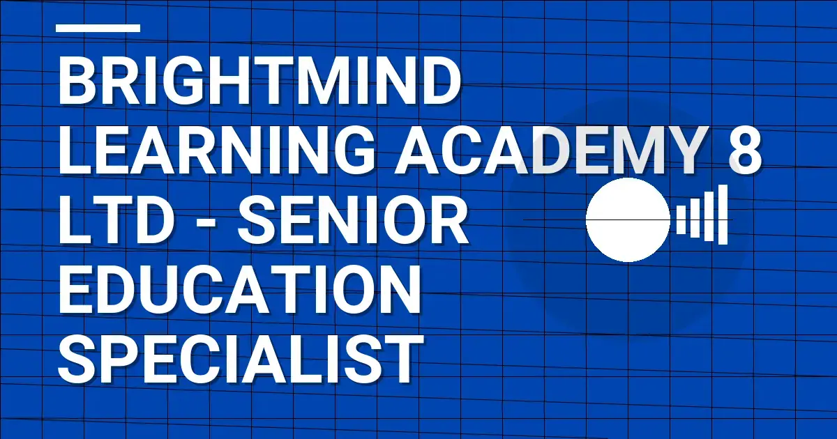 BrightMind Learning Academy 8 Ltd - Senior Education Specialist