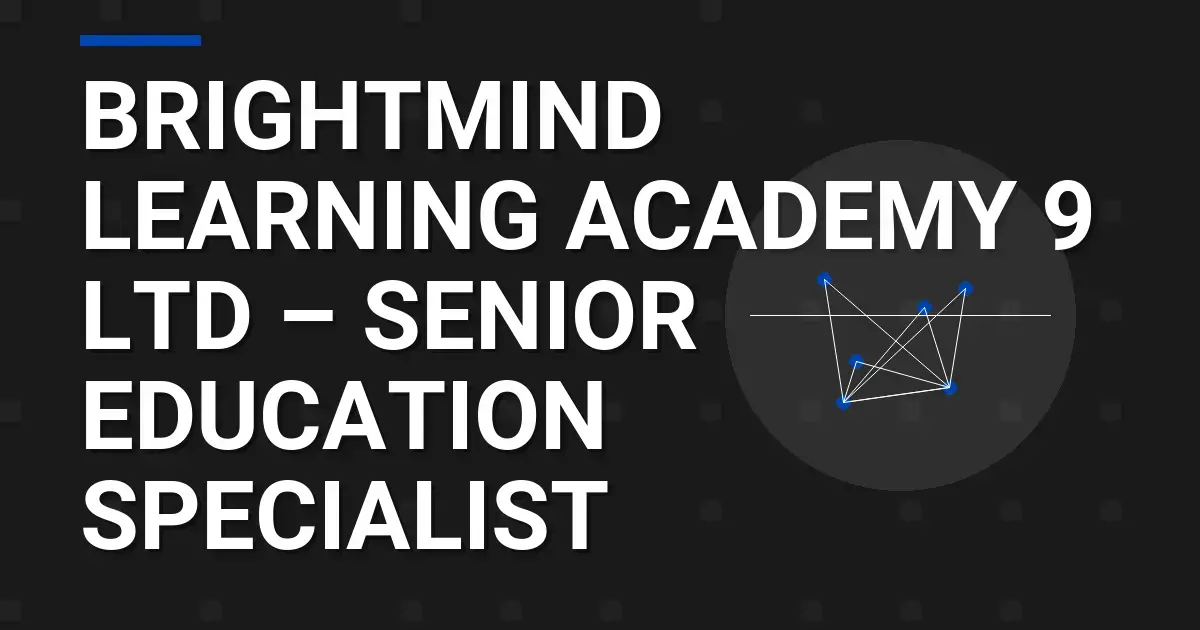 BrightMind Learning Academy 9 Ltd – Senior Education Specialist