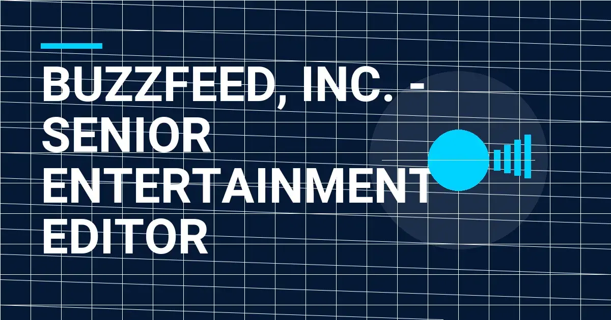BuzzFeed, Inc. - Senior Entertainment Editor