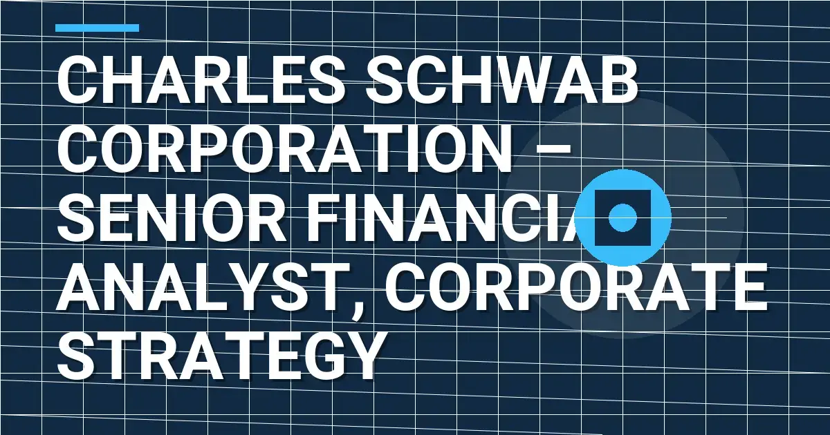 Charles Schwab Corporation – Senior Financial Analyst, Corporate Strategy