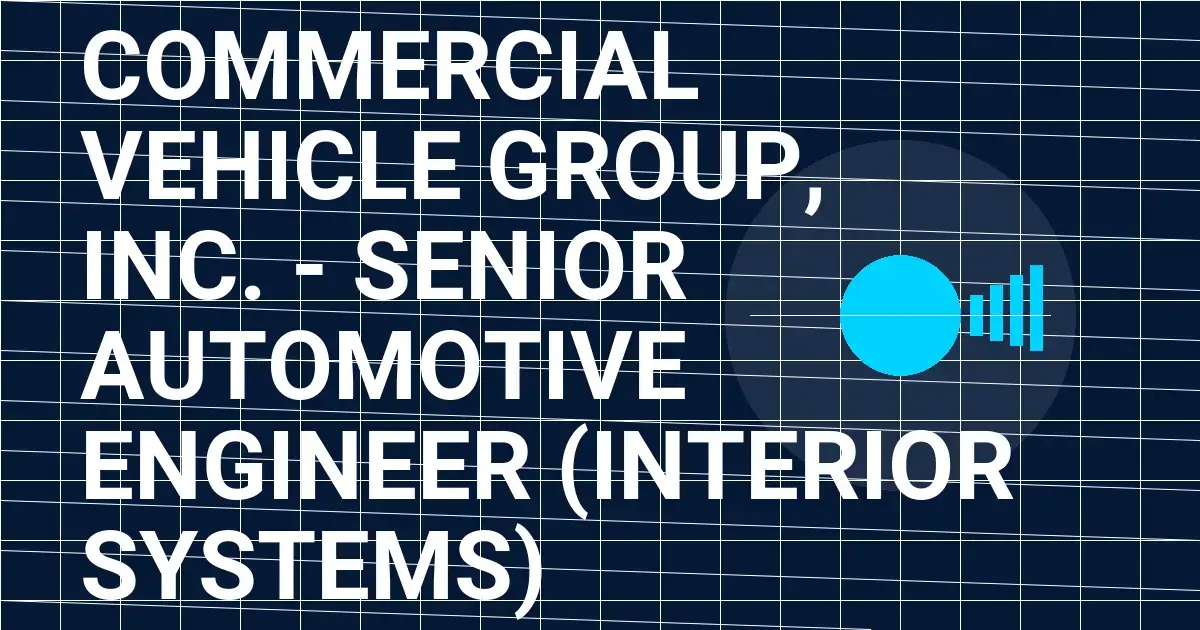 Commercial Vehicle Group, Inc. - Senior Automotive Engineer (Interior Systems)