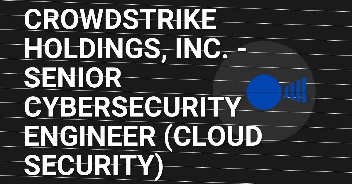 CrowdStrike Holdings, Inc. - Senior Cybersecurity Engineer (Cloud Security)