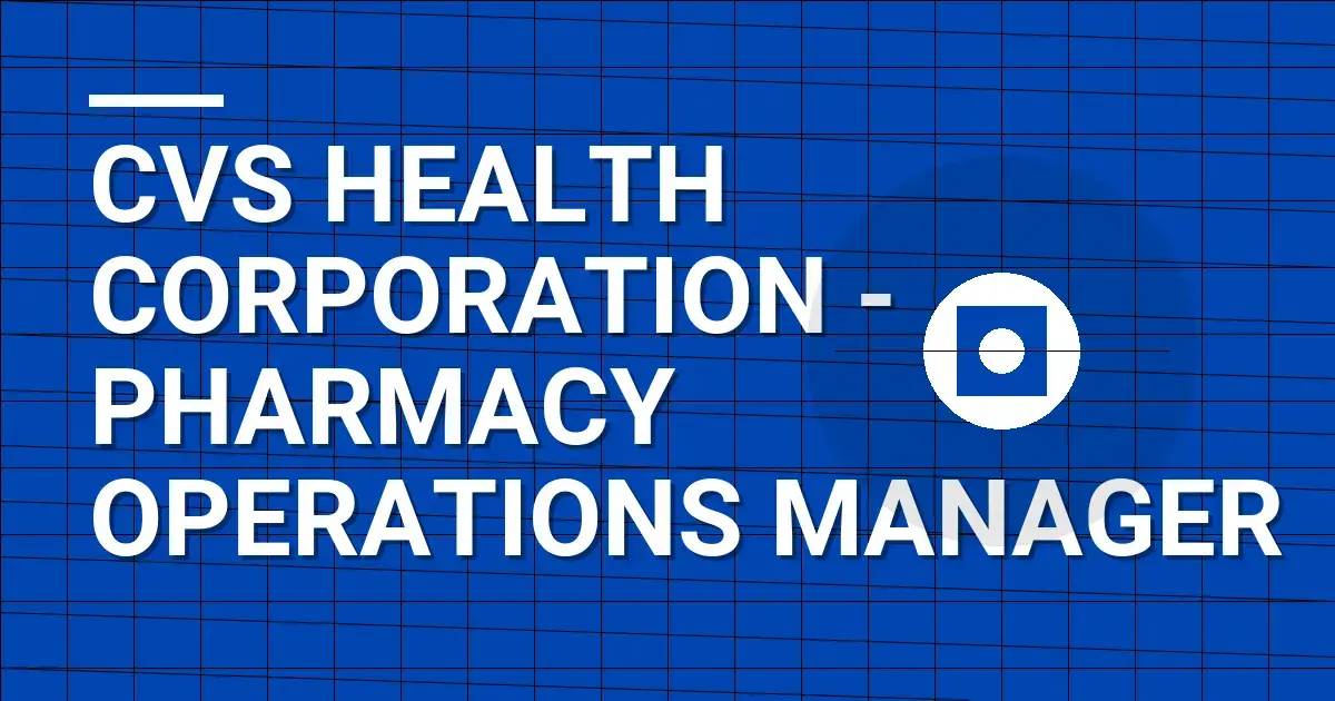 CVS Health Corporation - Pharmacy Operations Manager