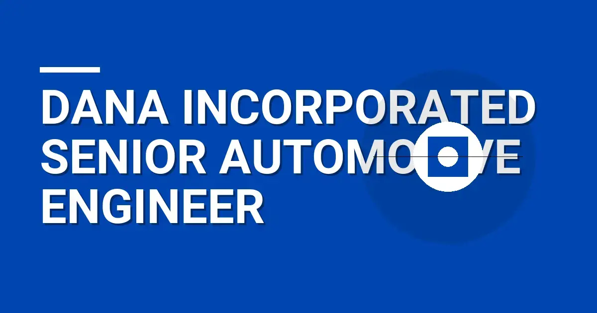 Dana Incorporated Senior Automotive Engineer