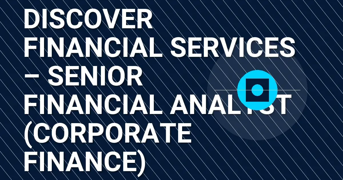 Discover Financial Services – Senior Financial Analyst (Corporate Finance)
