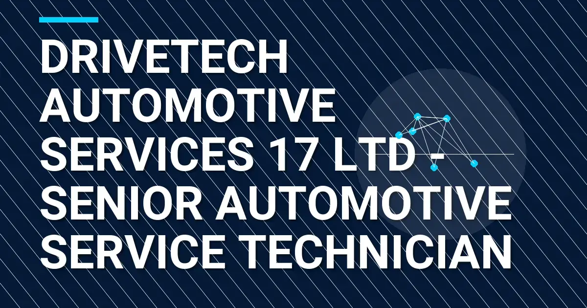 DriveTech Automotive Services 17 Ltd - Senior Automotive Service Technician