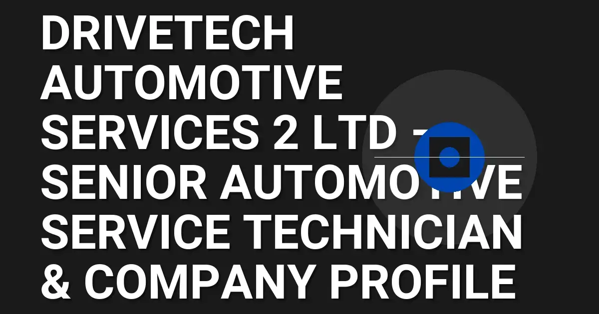 DriveTech Automotive Services 2 Ltd – Senior Automotive Service Technician & Company Profile