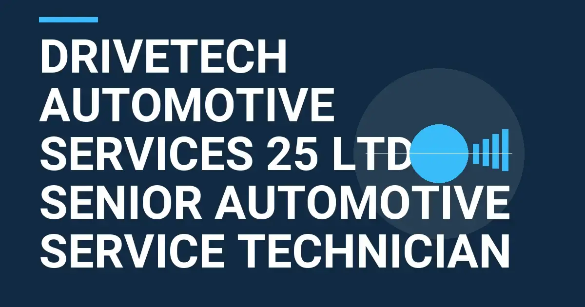 DriveTech Automotive Services 25 Ltd - Senior Automotive Service Technician