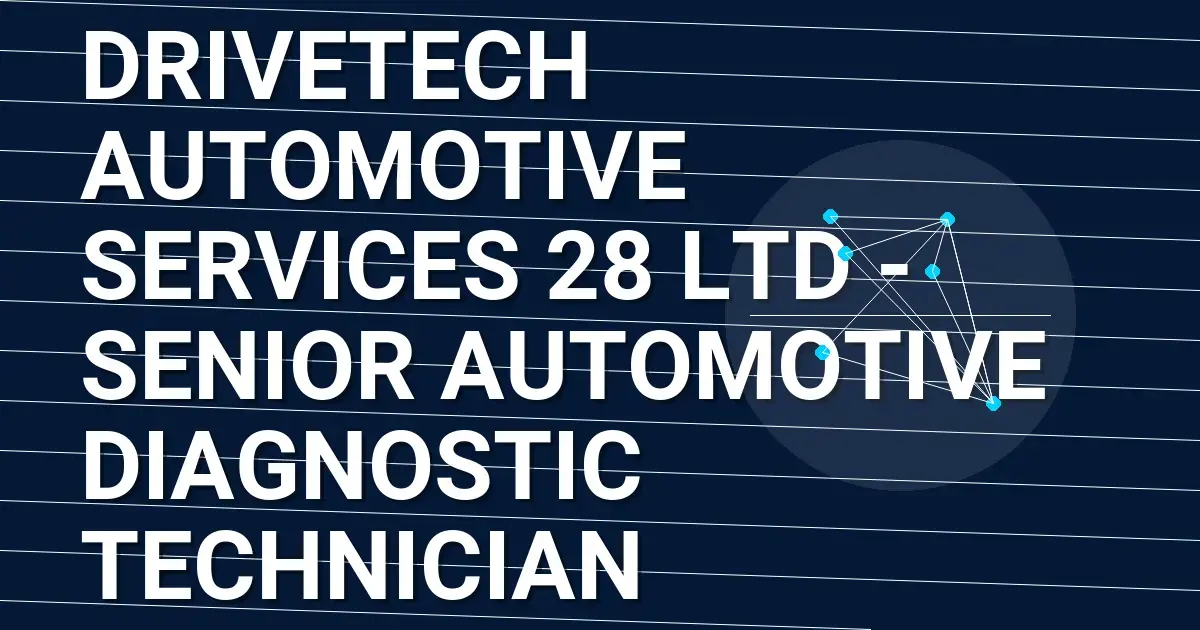 DriveTech Automotive Services 28 Ltd - Senior Automotive Diagnostic Technician