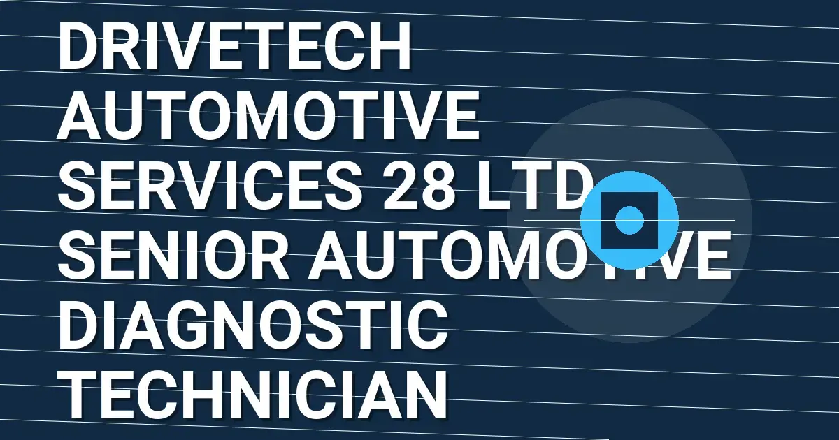 DriveTech Automotive Services 28 Ltd - Senior Automotive Diagnostic Technician