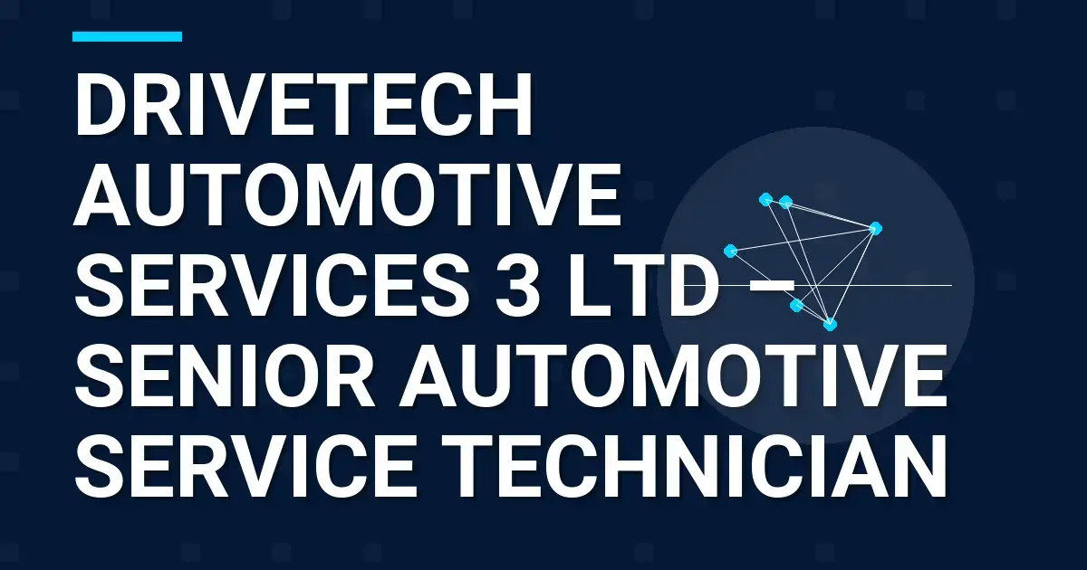 DriveTech Automotive Services 3 Ltd – Senior Automotive Service Technician