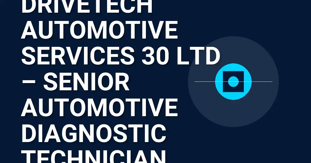 DriveTech Automotive Services 30 Ltd – Senior Automotive Diagnostic Technician