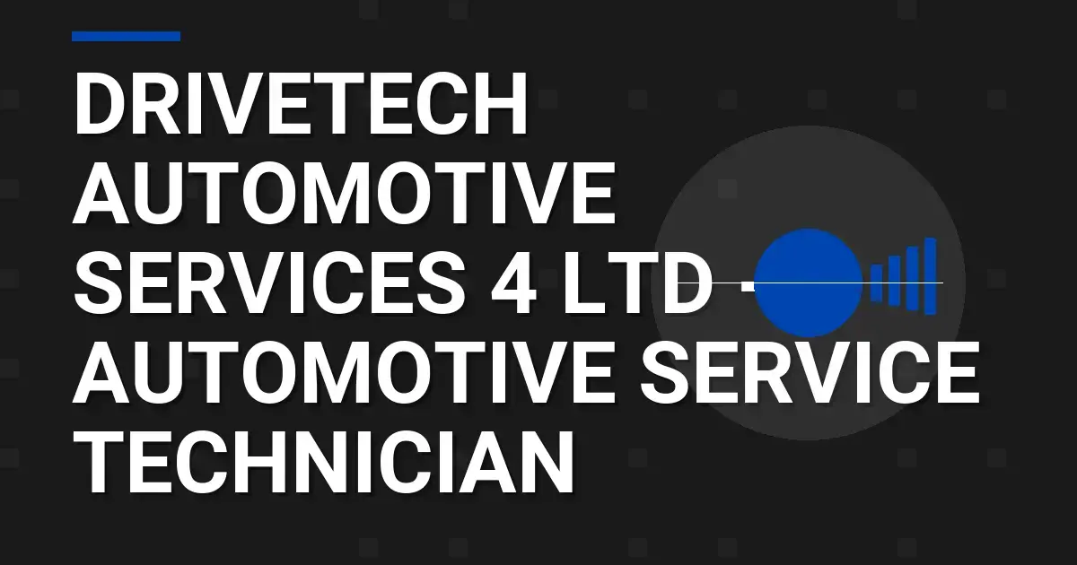 DriveTech Automotive Services 4 Ltd - Automotive Service Technician