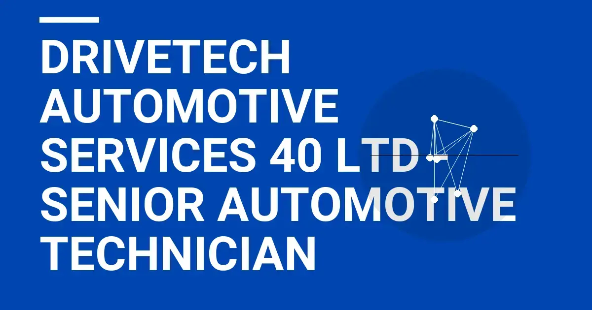 DriveTech Automotive Services 40 Ltd - Senior Automotive Technician