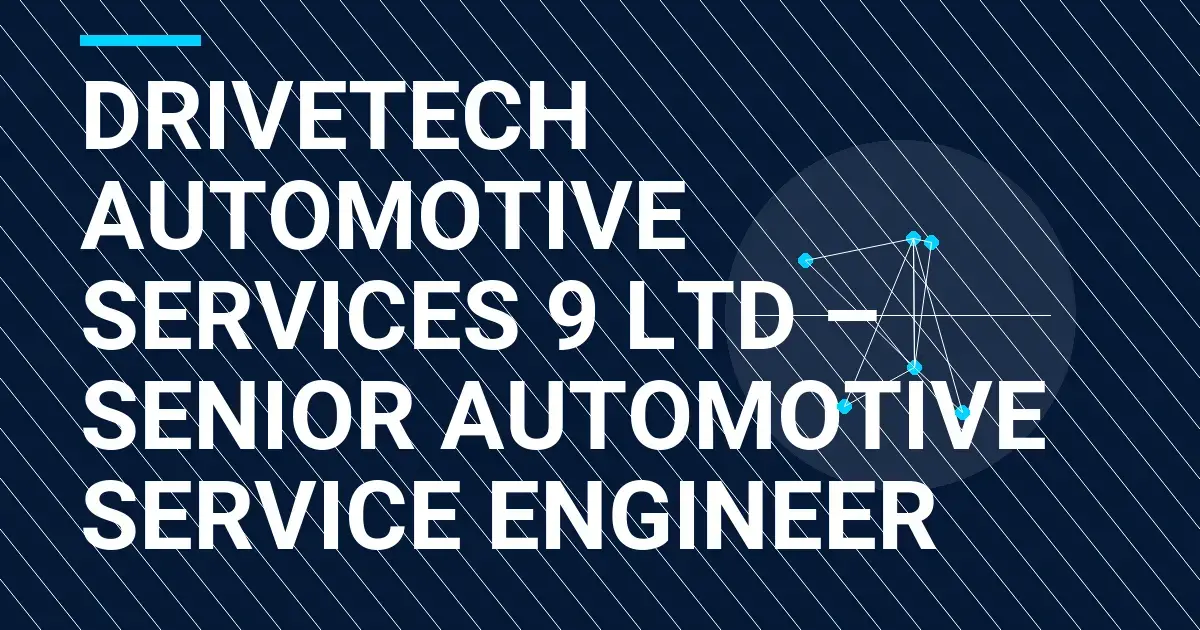 DriveTech Automotive Services 9 Ltd – Senior Automotive Service Engineer