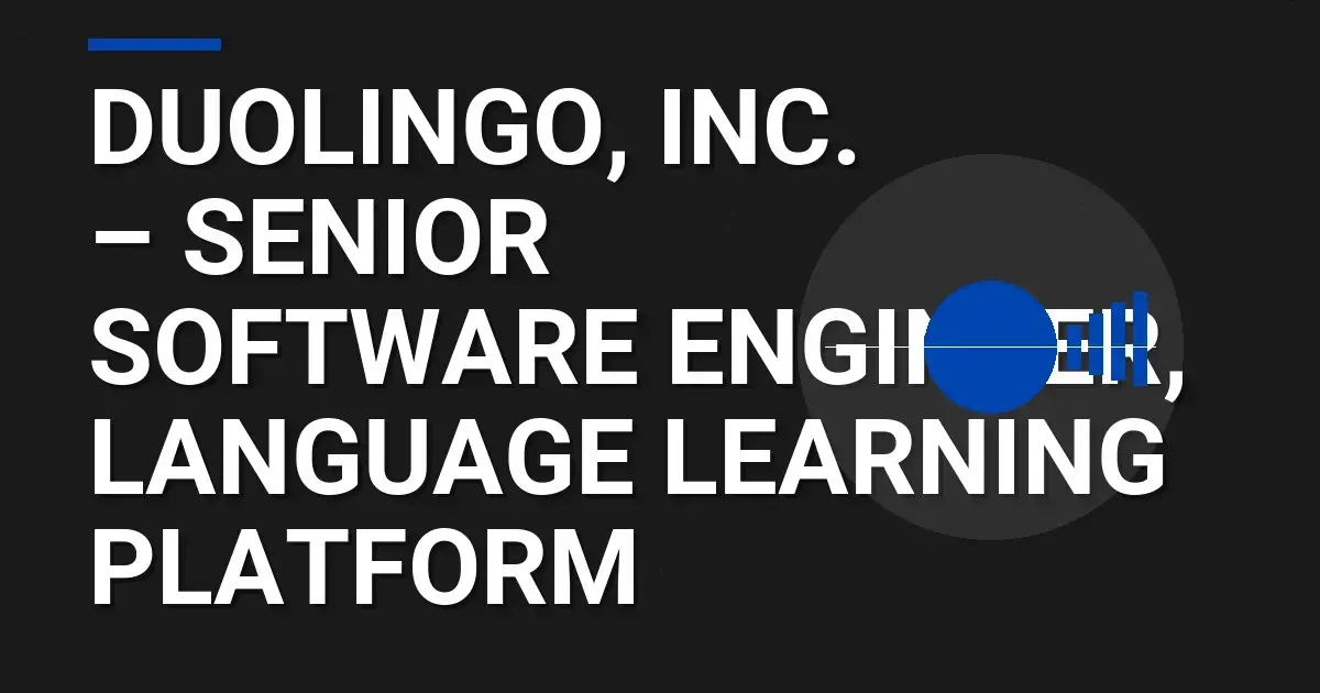 Duolingo, Inc. – Senior Software Engineer, Language Learning Platform