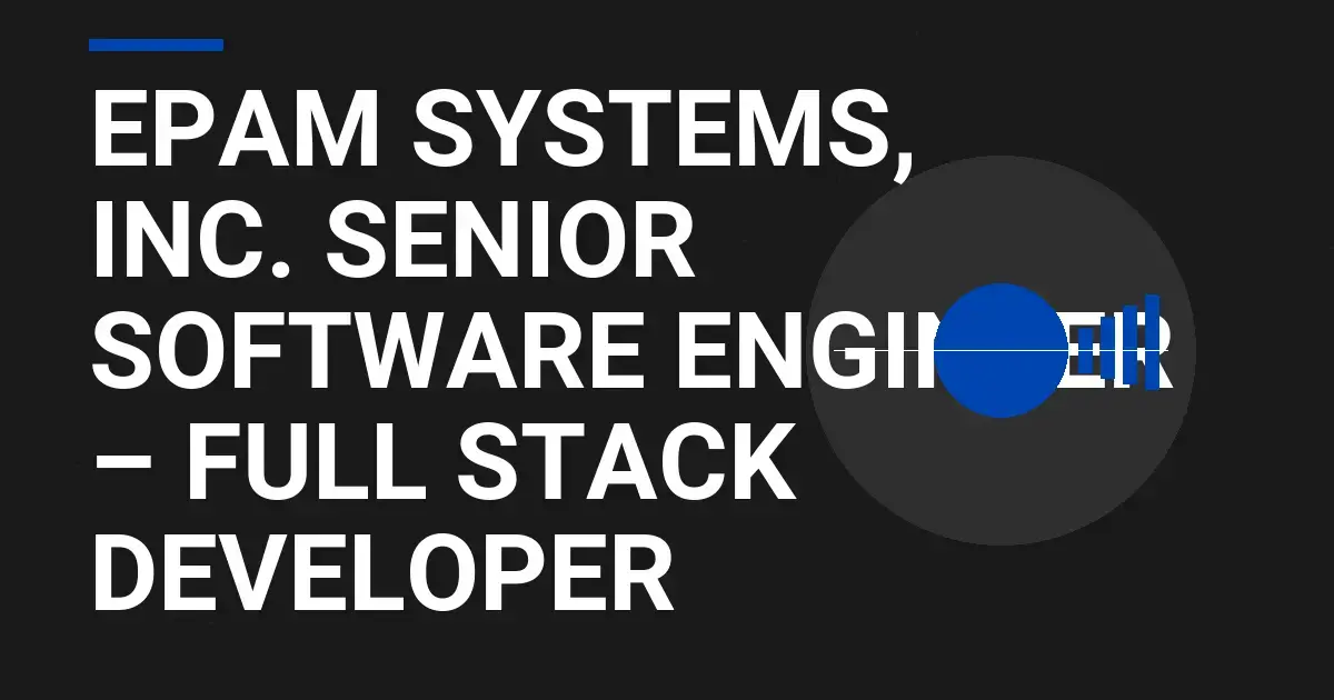 EPAM Systems, Inc. Senior Software Engineer – Full Stack Developer