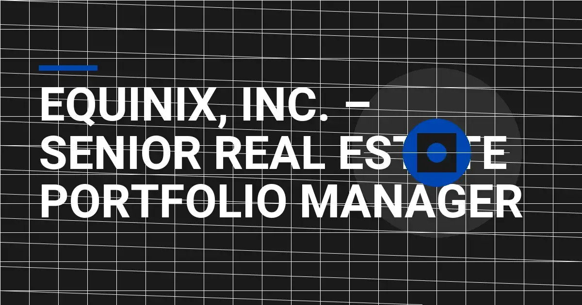 Equinix, Inc. – Senior Real Estate Portfolio Manager