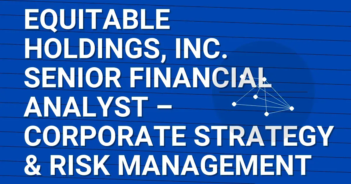 Equitable Holdings, Inc. Senior Financial Analyst – Corporate Strategy & Risk Management