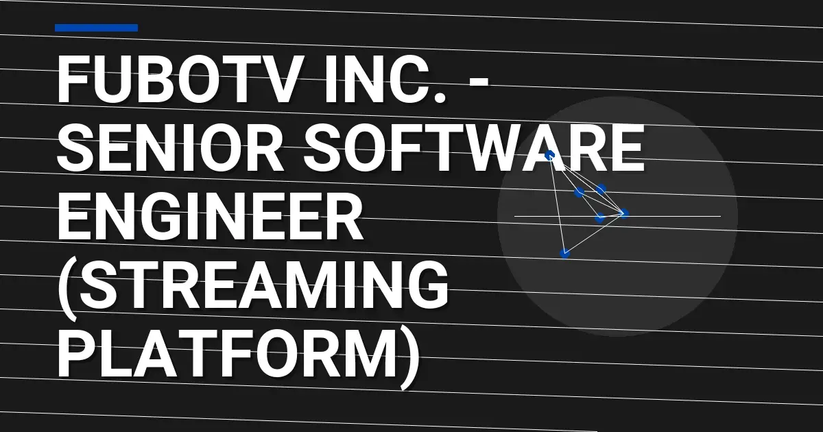 fuboTV Inc. - Senior Software Engineer (Streaming Platform)